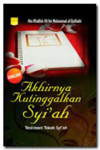 Image of Akhirnya Kutinggalkan Syiah Testimoni Tokoh Syiah